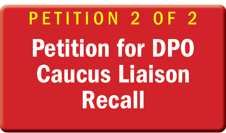 PETITION 2 OF 2 Petition for DPO Caucus Liaison Recall