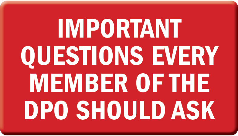 IMPORTANT QUESTIONS EVERY MEMBER OF THE DPO SHOULD ASK
